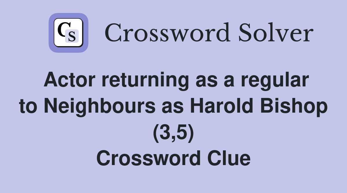 Actor returning as a regular to Neighbours as Harold Bishop (3,5) Crossword Clue