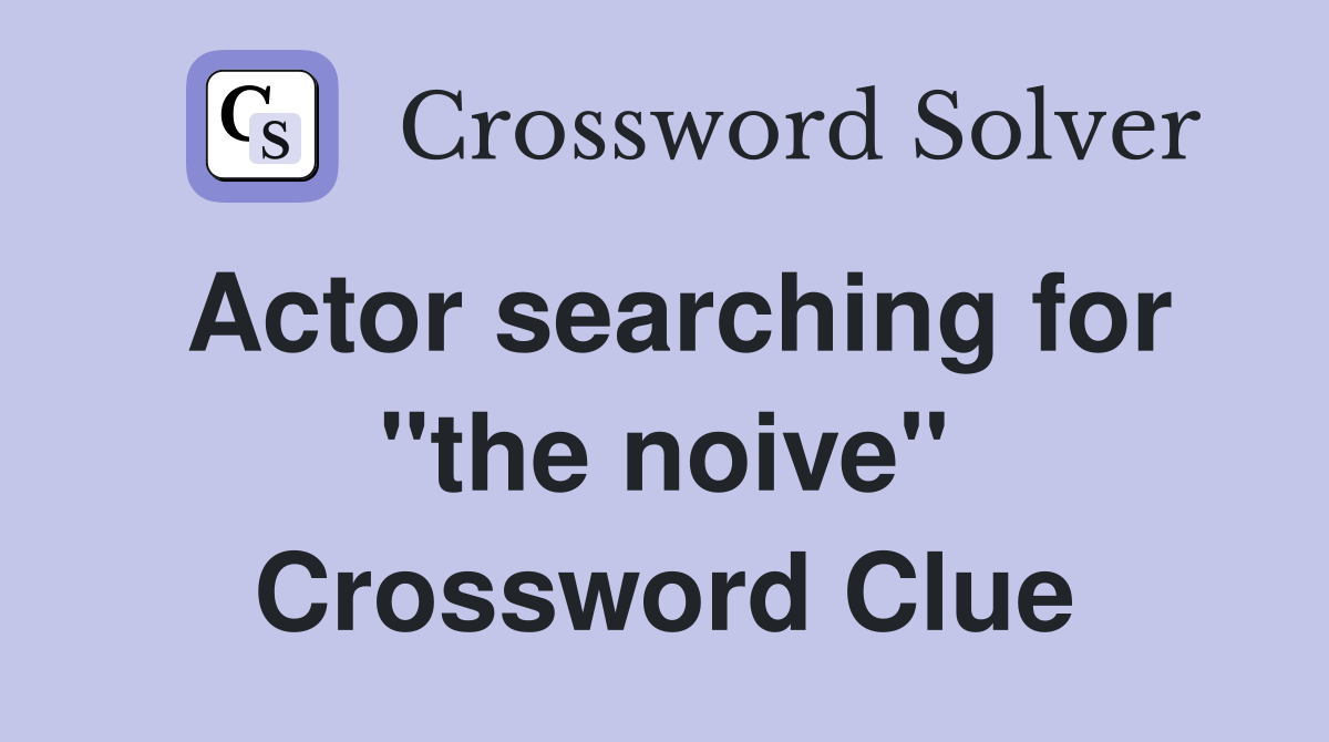 Actor searching for "the noive" Crossword Clue