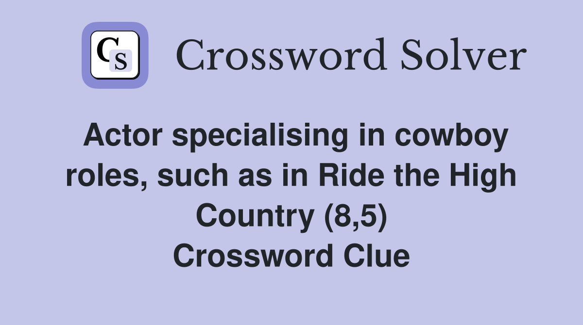 Actor specialising in cowboy roles, such as in Ride the High Country (8,5) Crossword Clue