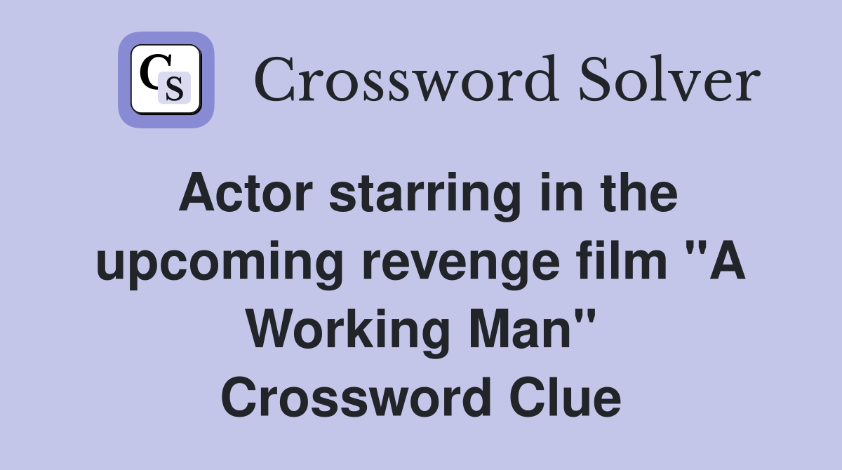 Actor starring in the upcoming revenge film "A Working Man" Crossword Clue