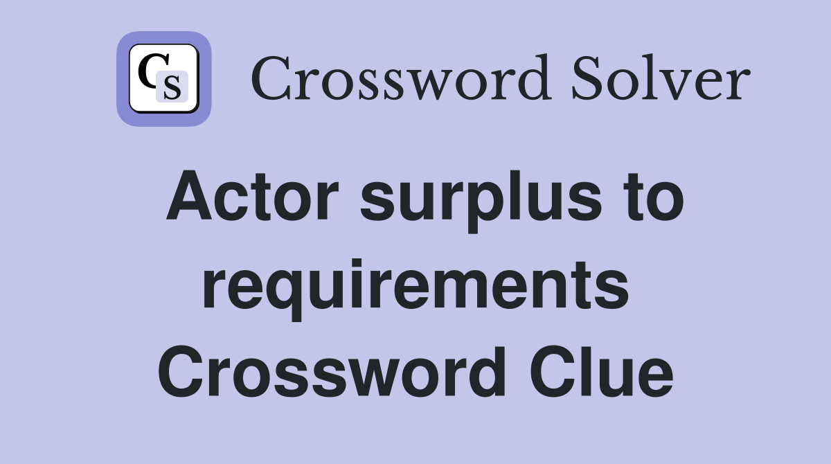 Actor surplus to requirements Crossword Clue