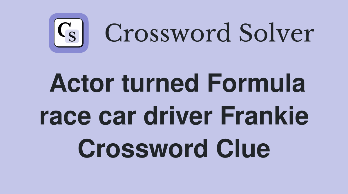 Actor turned Formula race car driver Frankie Crossword Clue