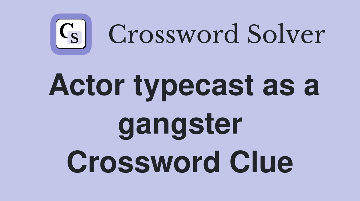 Actor typecast as a gangster Crossword Clue