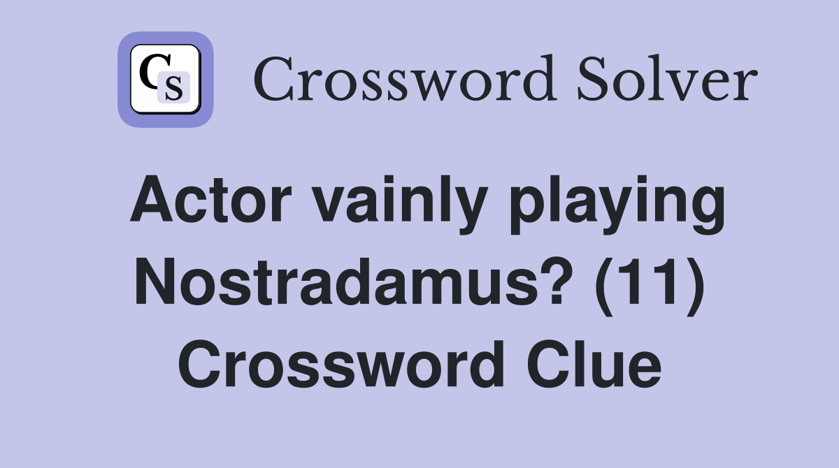 Actor vainly playing Nostradamus? (11) Crossword Clue