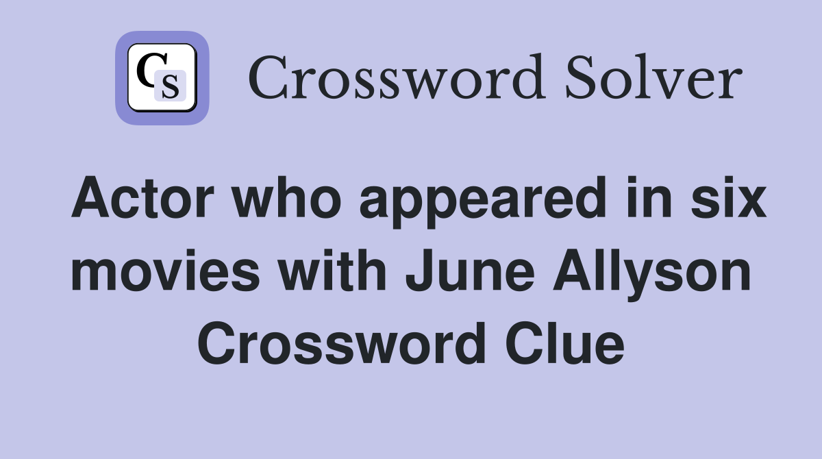 Actor who appeared in six movies with June Allyson Crossword Clue