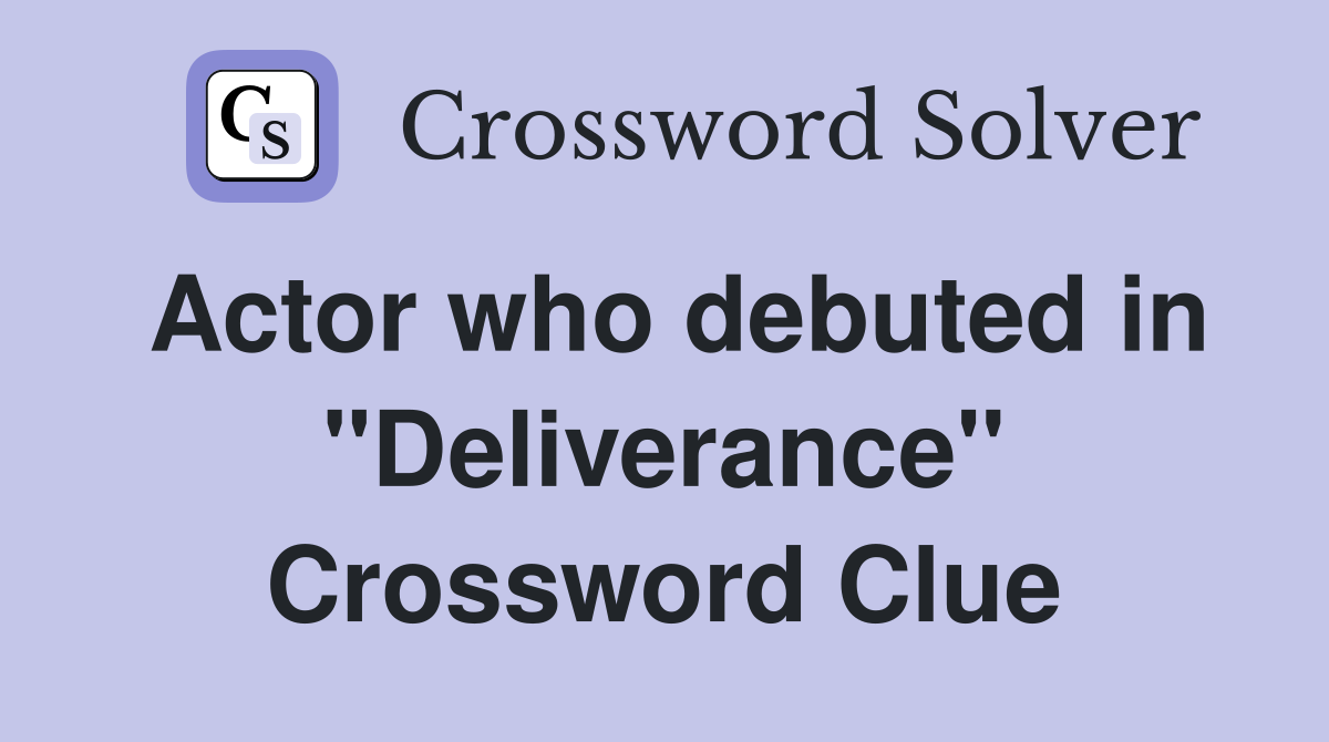 Actor who debuted in "Deliverance" Crossword Clue