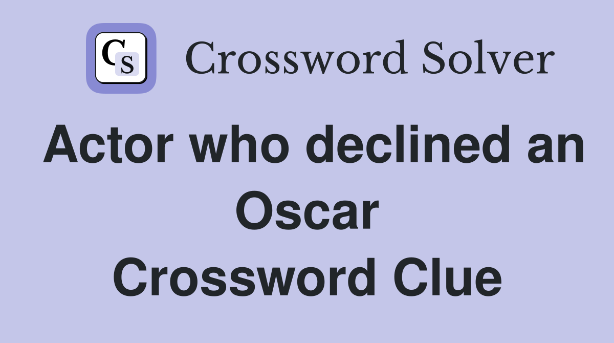 Actor who declined an Oscar Crossword Clue