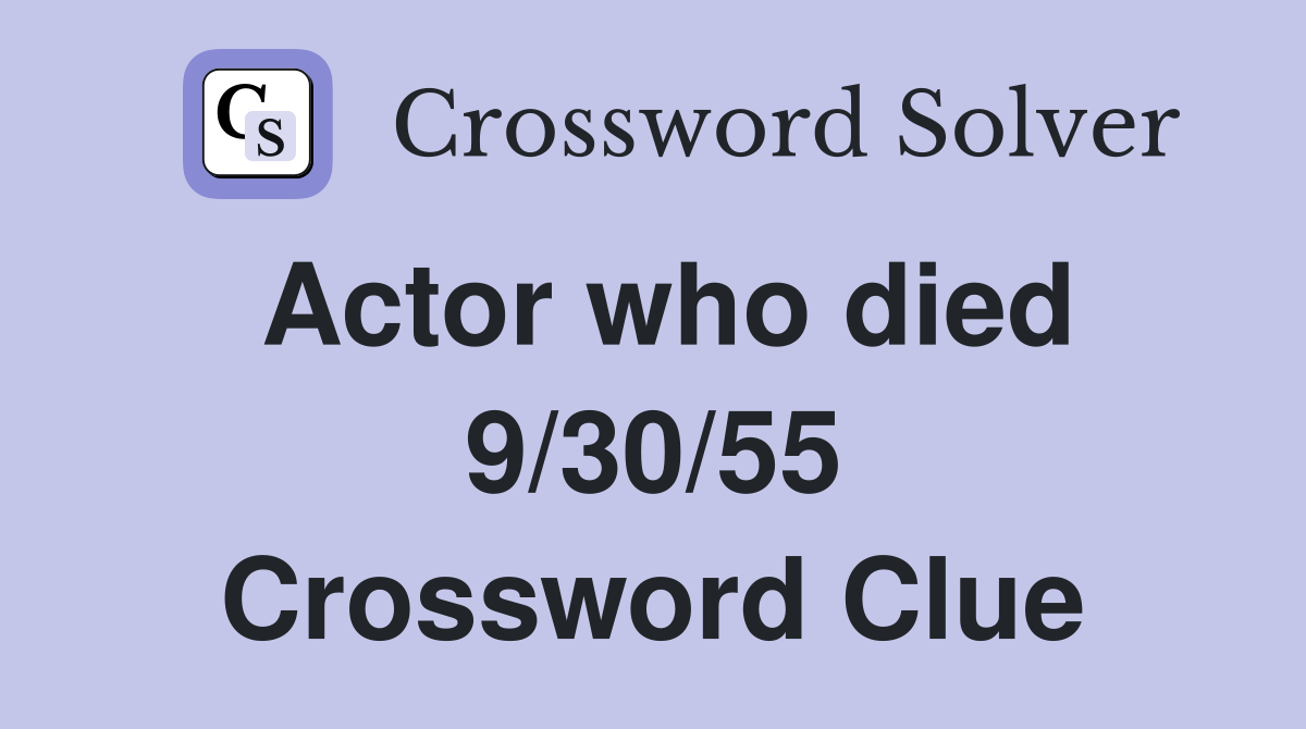 Actor who died 9/30/55 Crossword Clue
