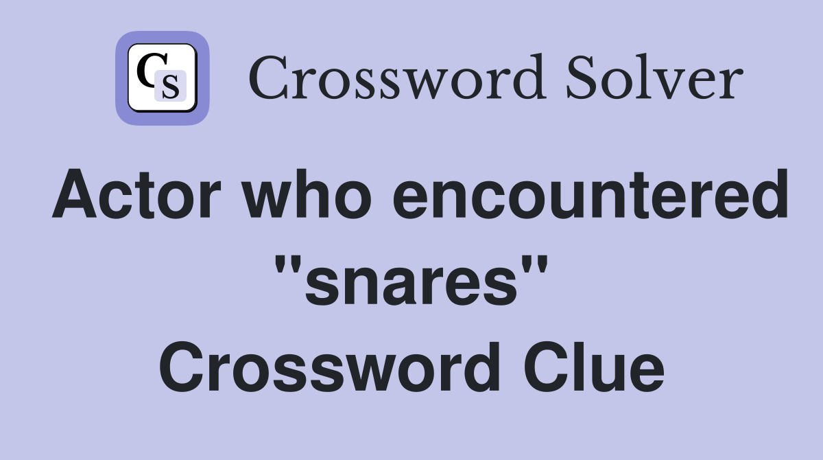 Actor who encountered "snares" Crossword Clue