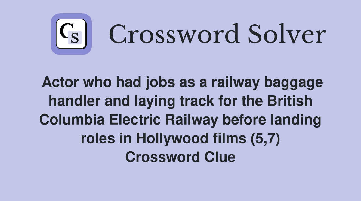 Actor who had jobs as a railway baggage handler and laying track for the British Columbia Electric Railway before landing roles in Hollywood films (5,7) Crossword Clue