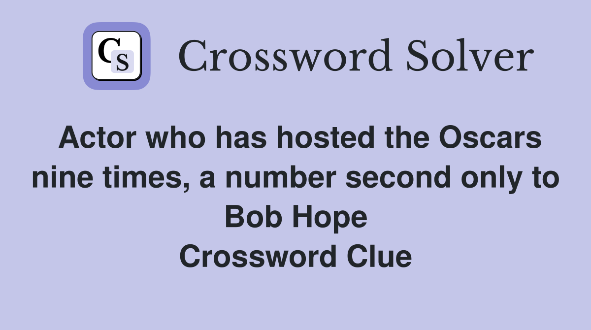 Actor who has hosted the Oscars nine times, a number second only to Bob Hope Crossword Clue