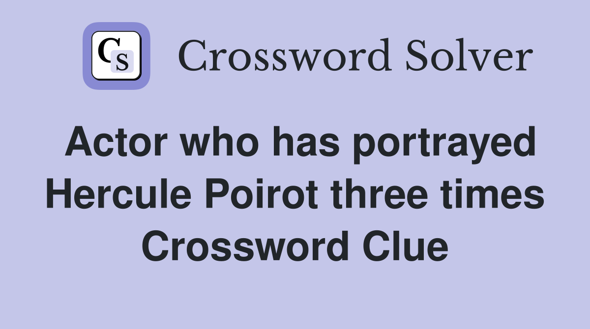 Actor who has portrayed Hercule Poirot three times Crossword Clue