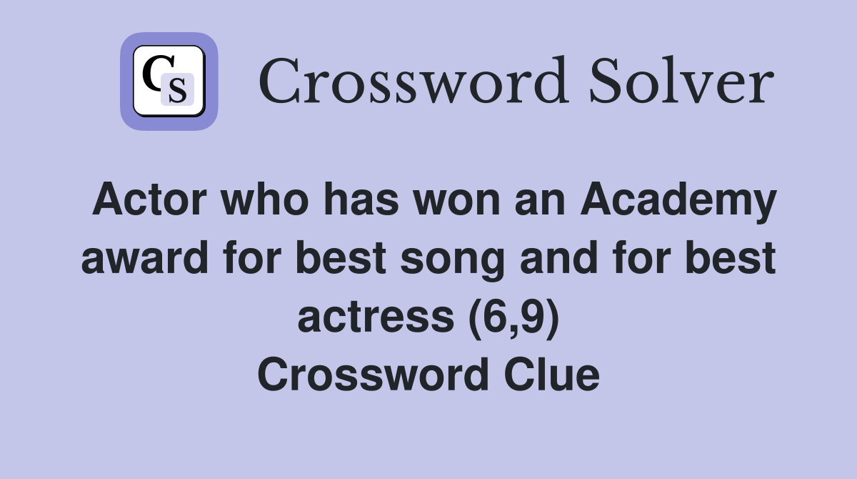 Actor who has won an Academy award for best song and for best actress (6,9) Crossword Clue