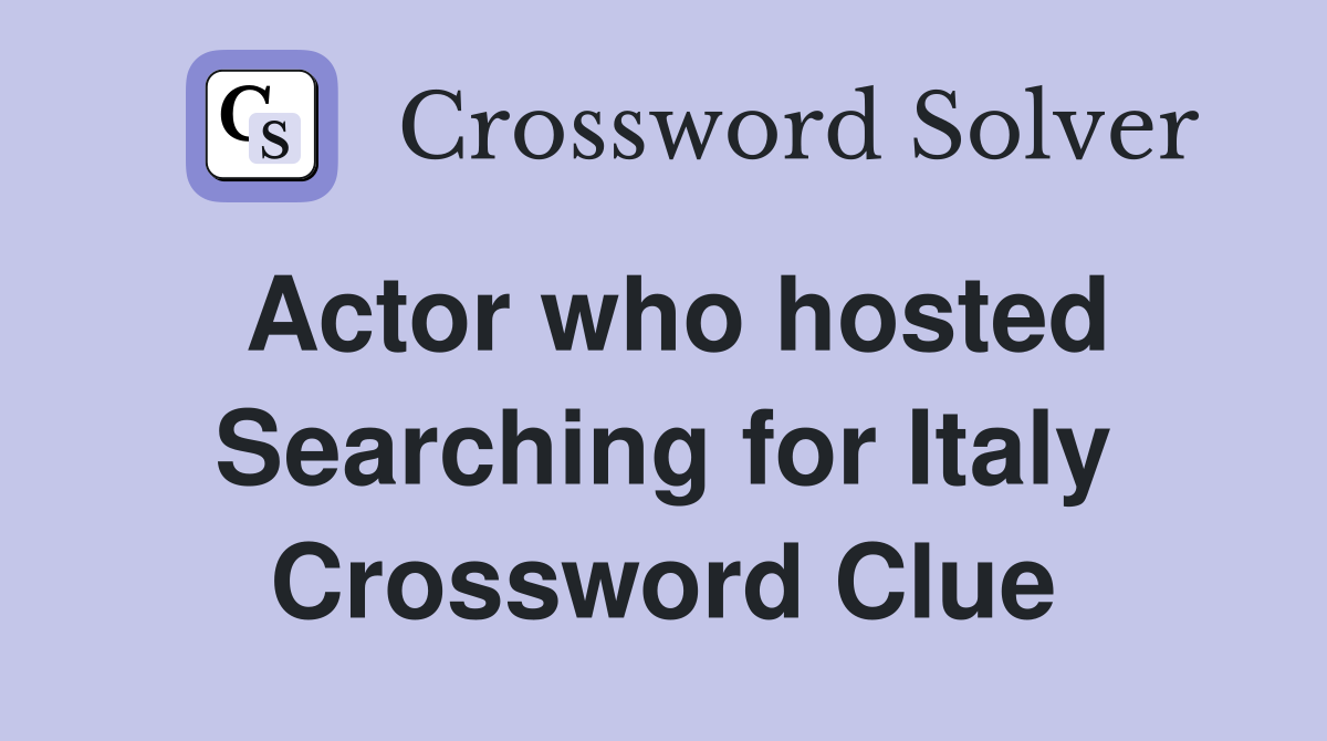 Actor who hosted Searching for Italy Crossword Clue