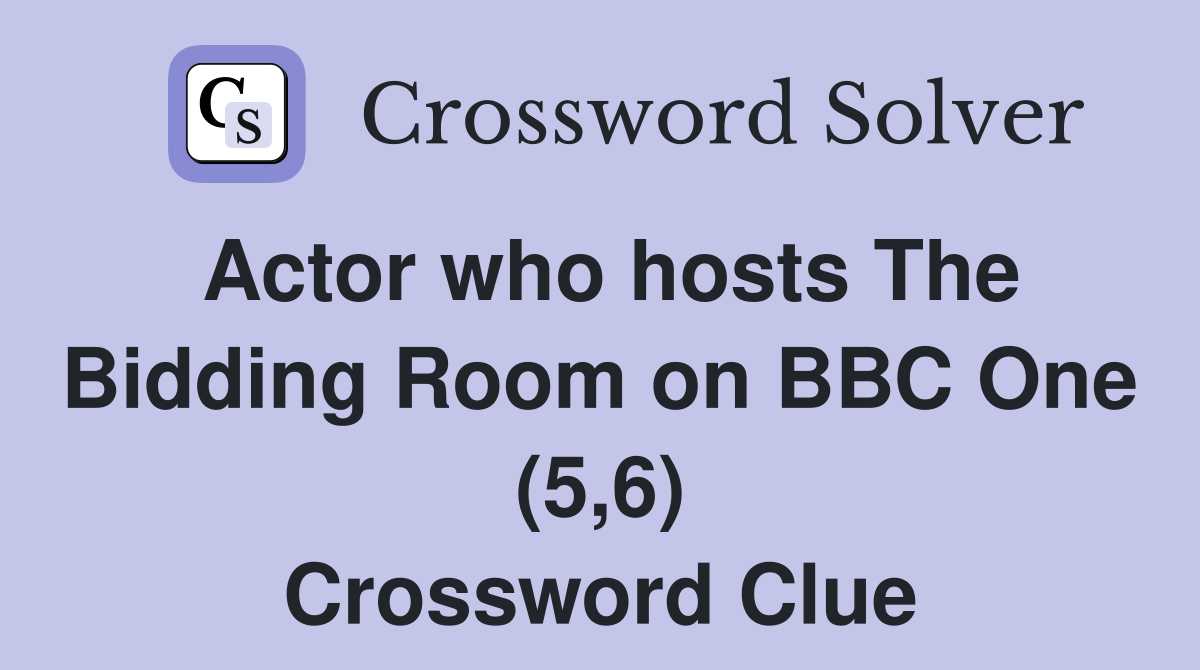 Actor who hosts The Bidding Room on BBC One (5,6) Crossword Clue