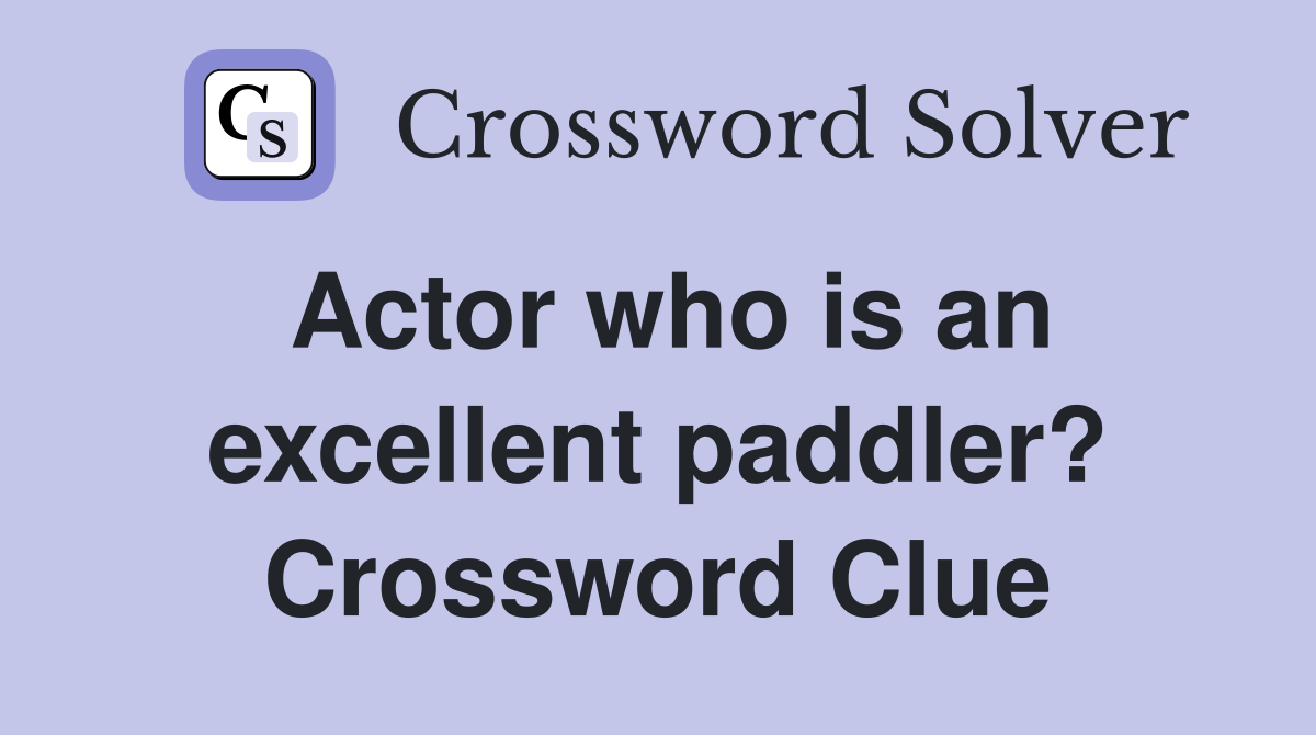 Actor who is an excellent paddler? Crossword Clue