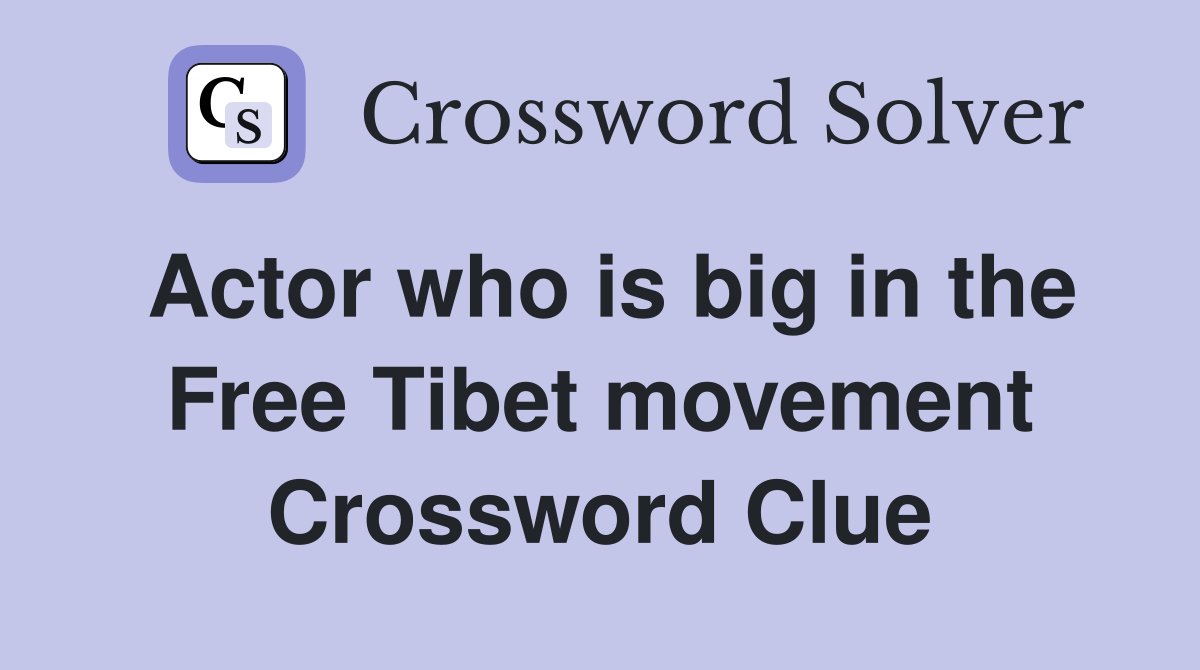 Actor who is big in the Free Tibet movement Crossword Clue