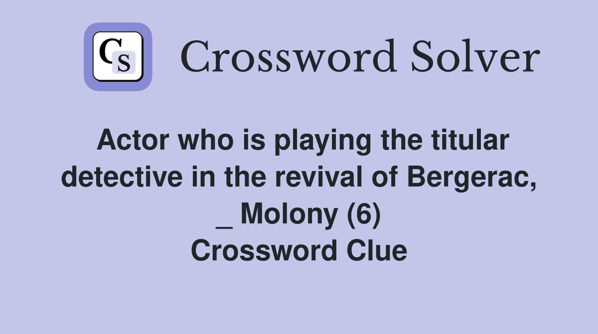Actor who is playing the titular detective in the revival of Bergerac, _ Molony (6) Crossword Clue
