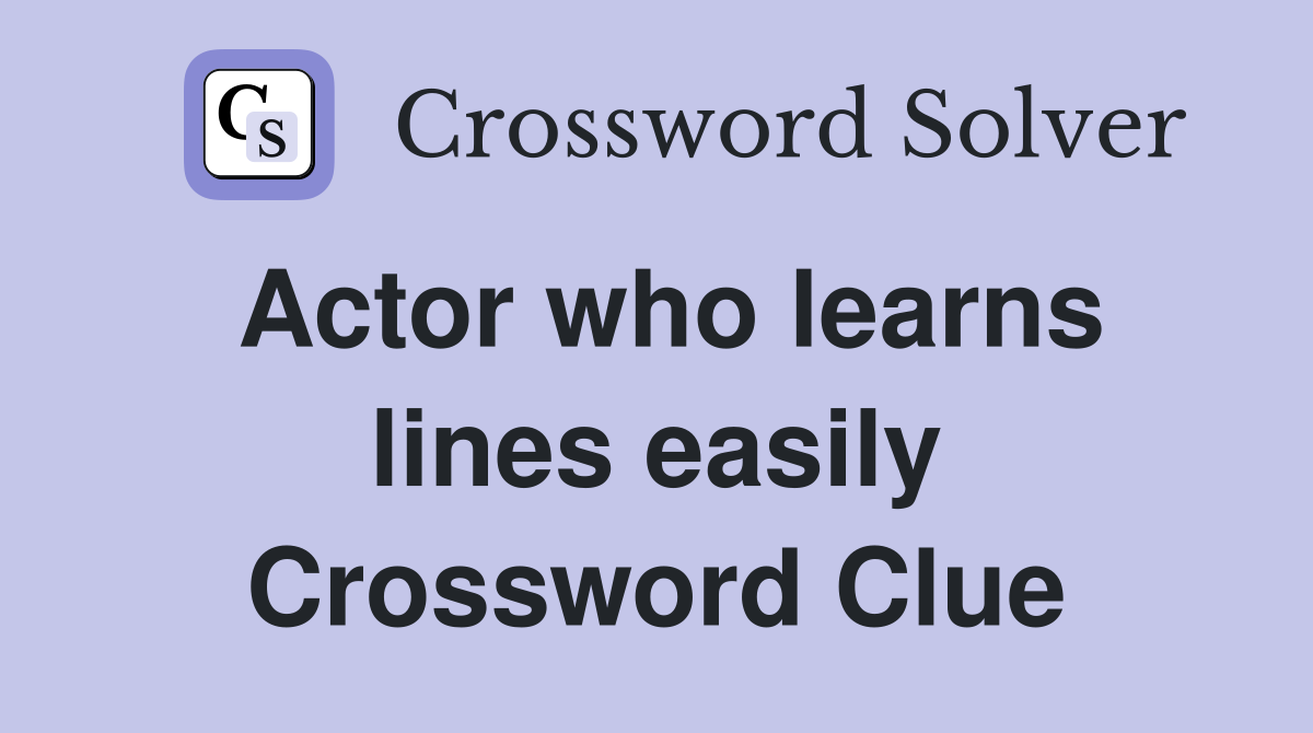 Actor who learns lines easily Crossword Clue