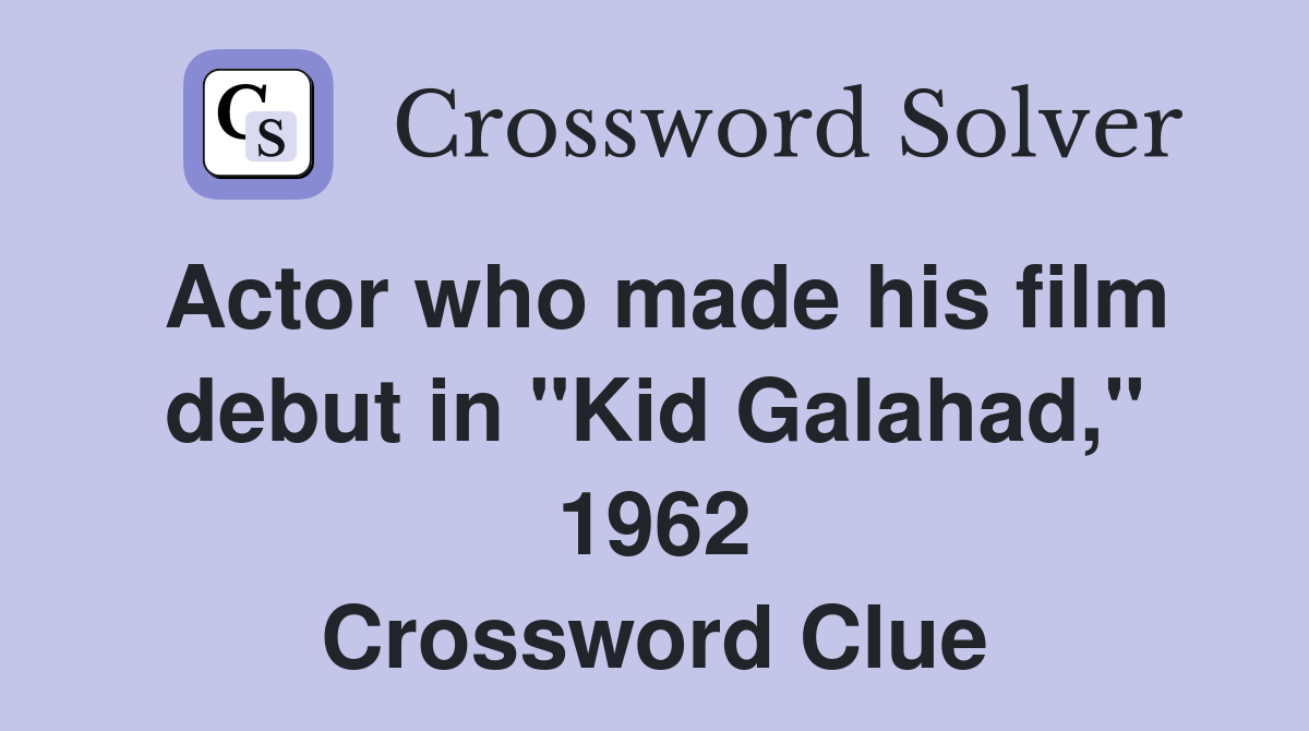 Actor who made his film debut in "Kid Galahad," 1962 Crossword Clue