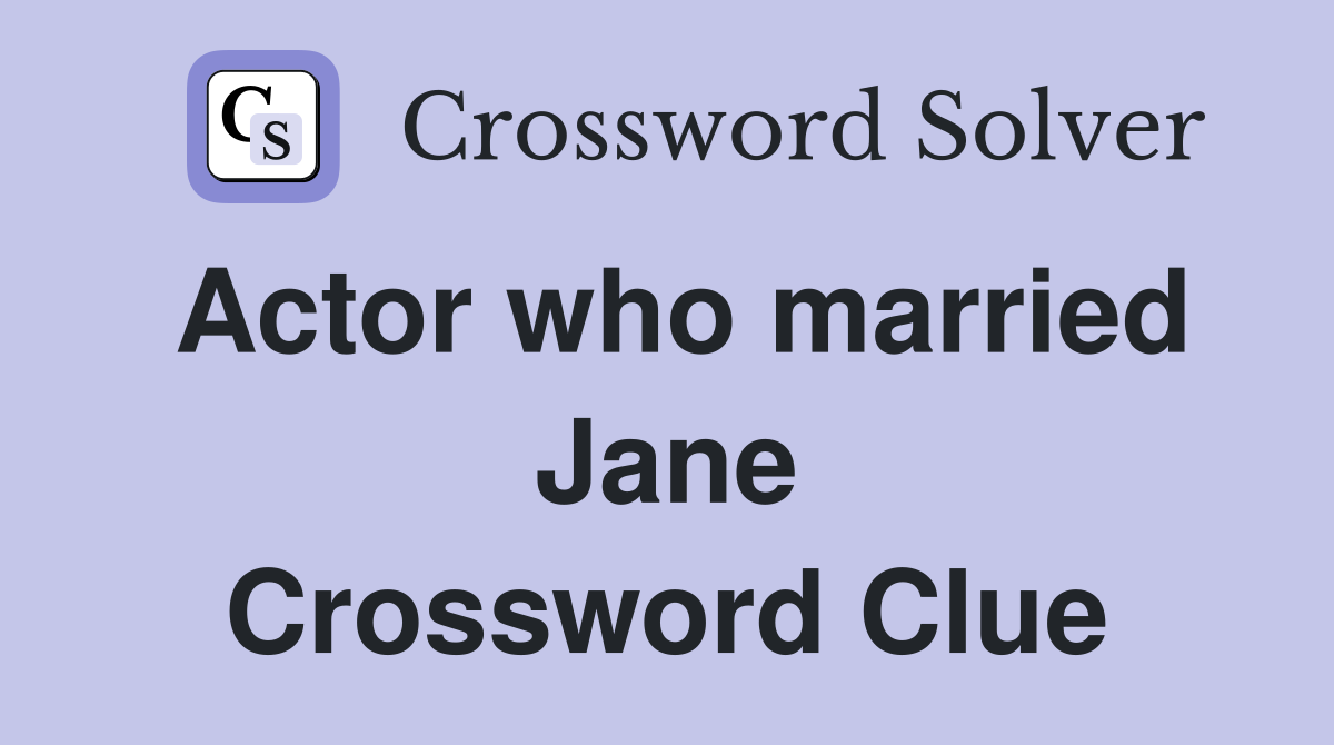 Actor who married Jane Crossword Clue