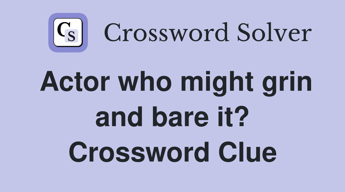 Actor who might grin and bare it? Crossword Clue