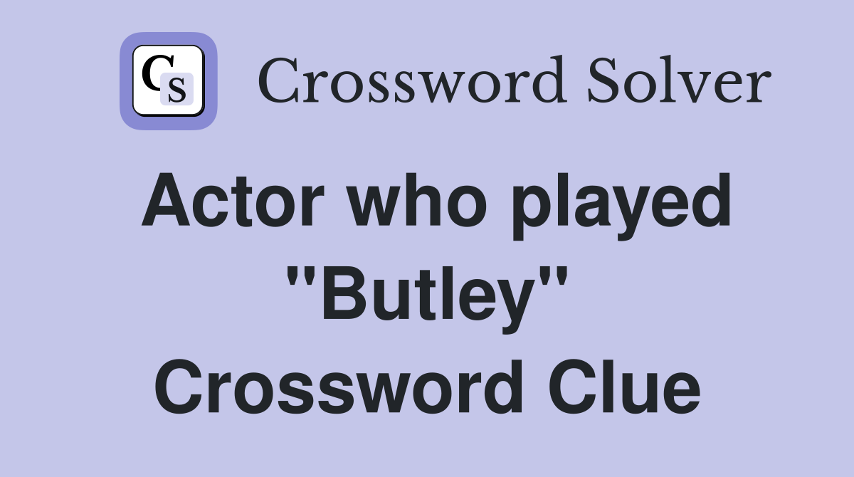 Actor who played "Butley" Crossword Clue