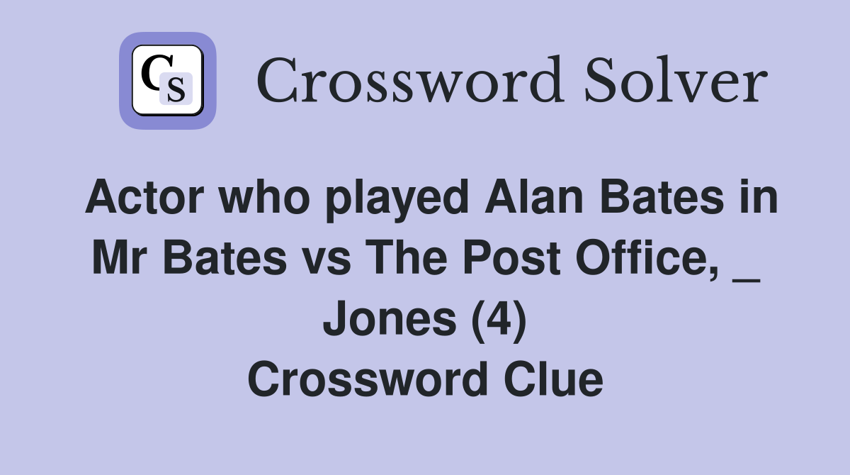 Actor who played Alan Bates in Mr Bates vs The Post Office, _ Jones (4) Crossword Clue