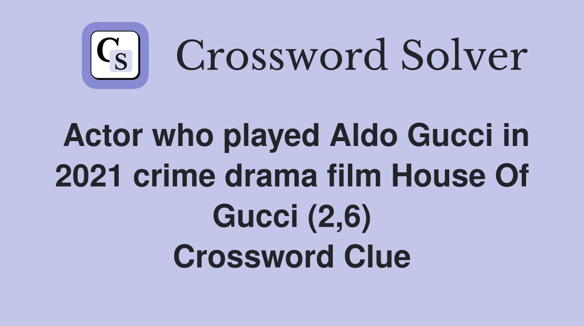 Actor who played Aldo Gucci in 2021 crime drama film House Of Gucci (2,6) Crossword Clue