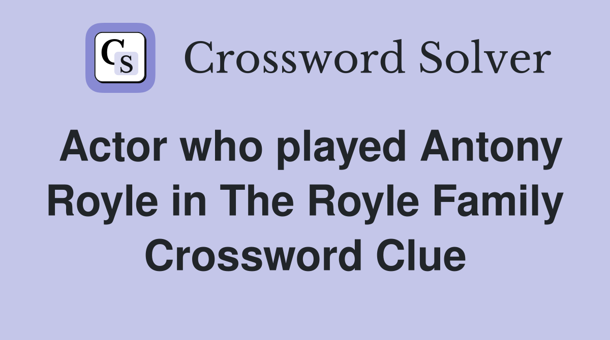 Actor who played Antony Royle in The Royle Family Crossword Clue