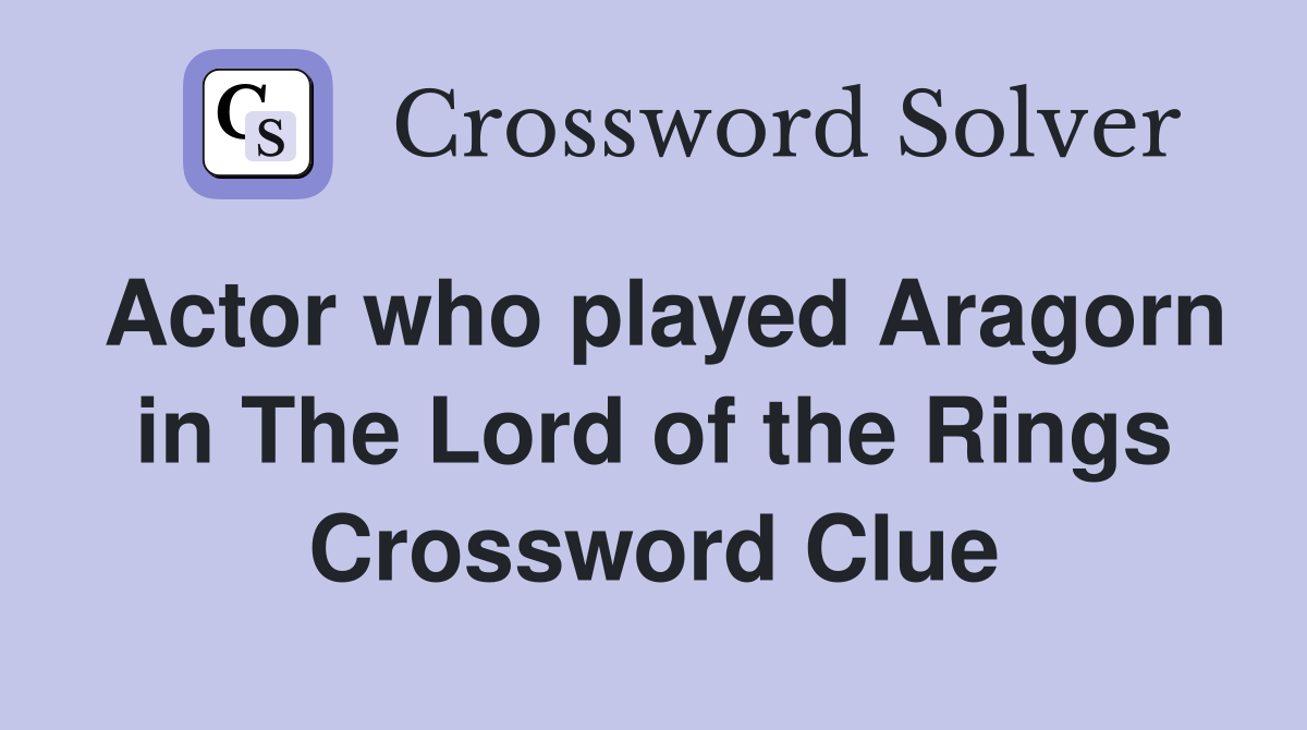 Actor who played Aragorn in The Lord of the Rings Crossword Clue