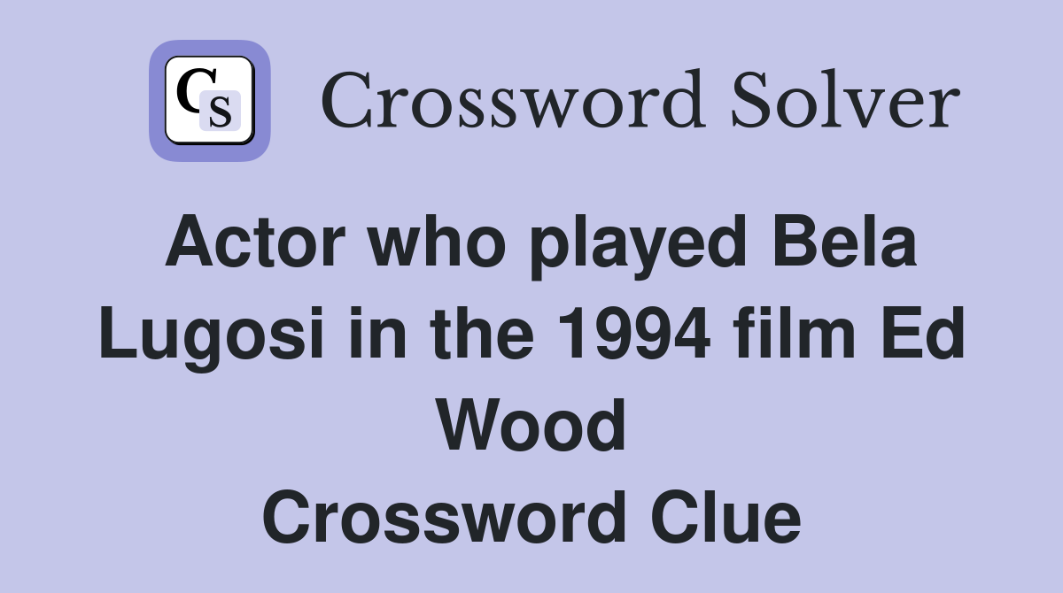 Actor who played Bela Lugosi in the 1994 film Ed Wood Crossword Clue