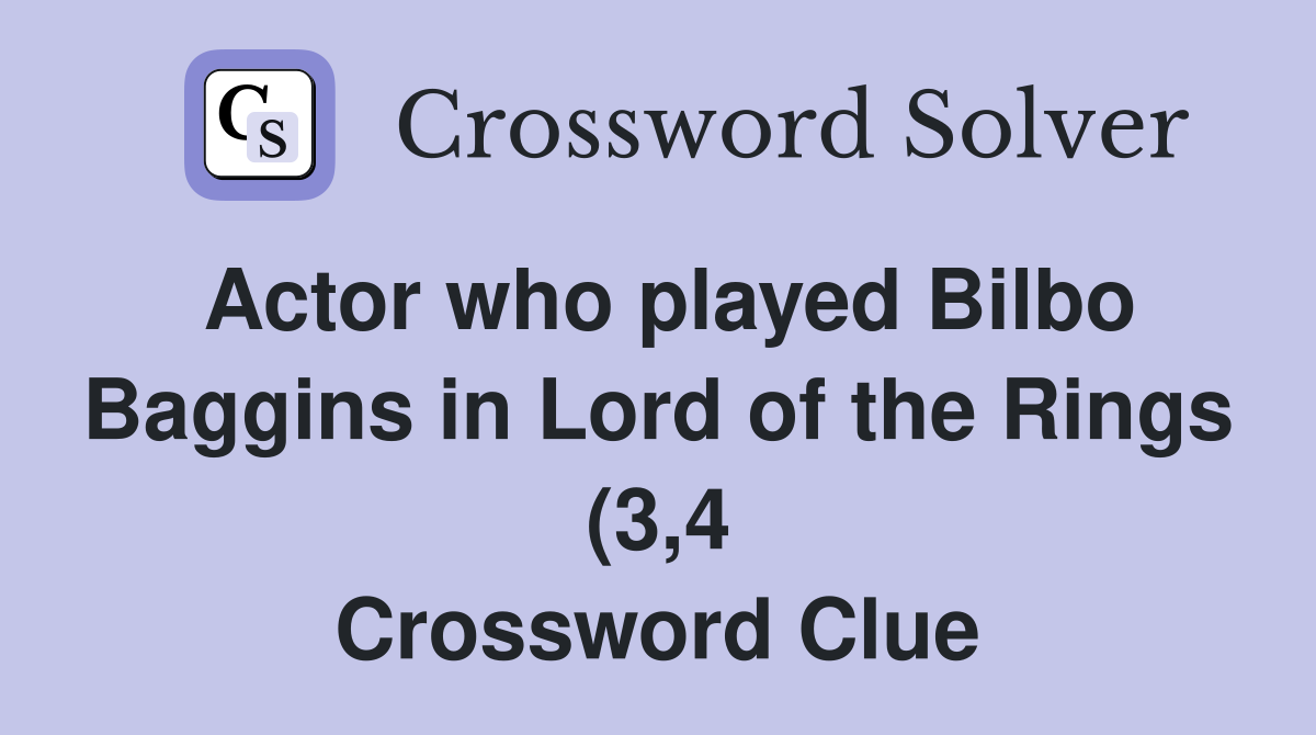 Actor who played Bilbo Baggins in Lord of the Rings (3 4) Crossword Actor who played Bilbo Baggins in Lord of the Rings (3 4) Crossword
