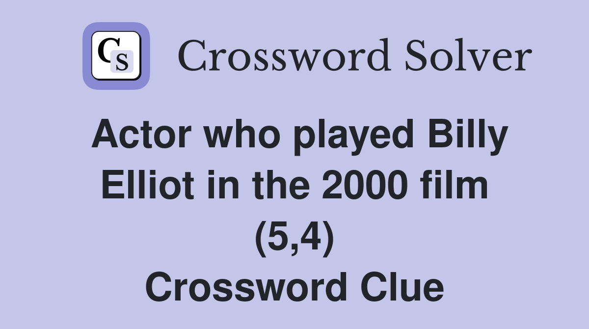 Actor who played Billy Elliot in the 2000 film (5,4) Crossword Clue