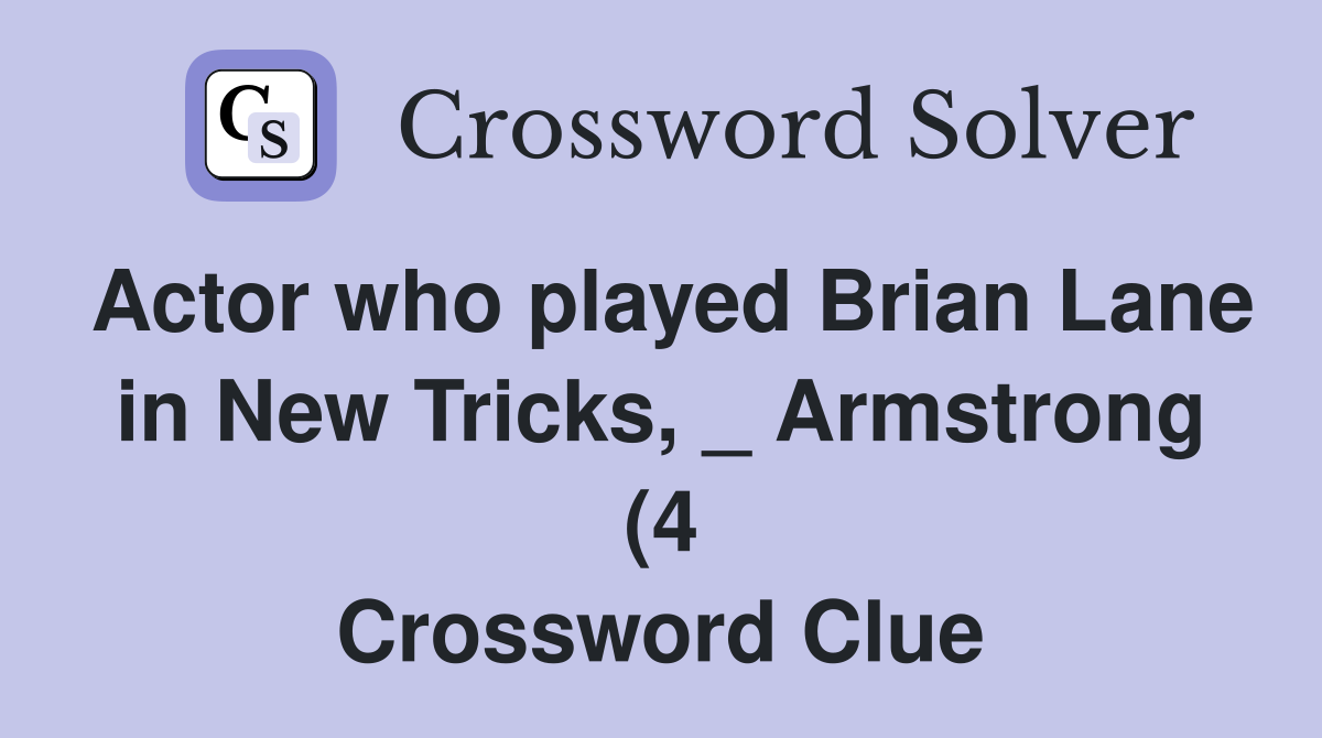 Actor who played Brian Lane in New Tricks Armstrong (4) Crossword Actor who played Brian Lane in New Tricks Armstrong (4) Crossword