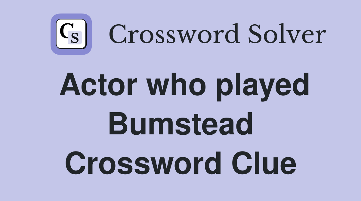 Actor who played Bumstead Crossword Clue