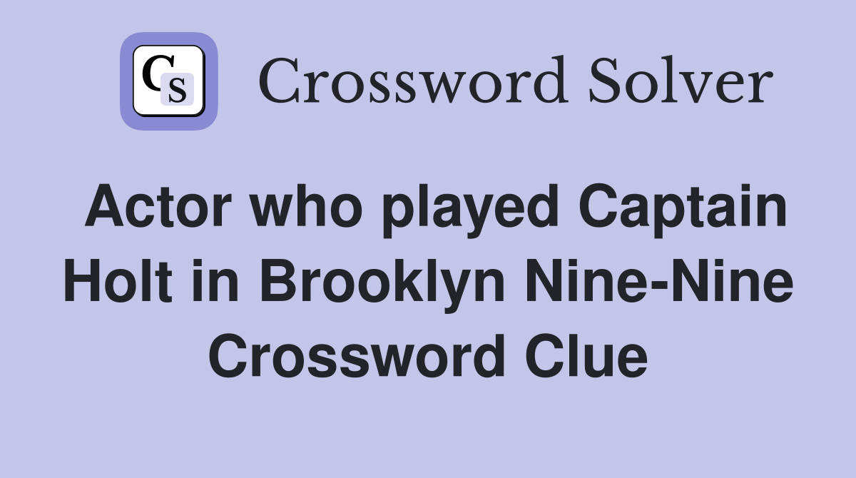 Actor who played Captain Holt in Brooklyn Nine-Nine Crossword Clue