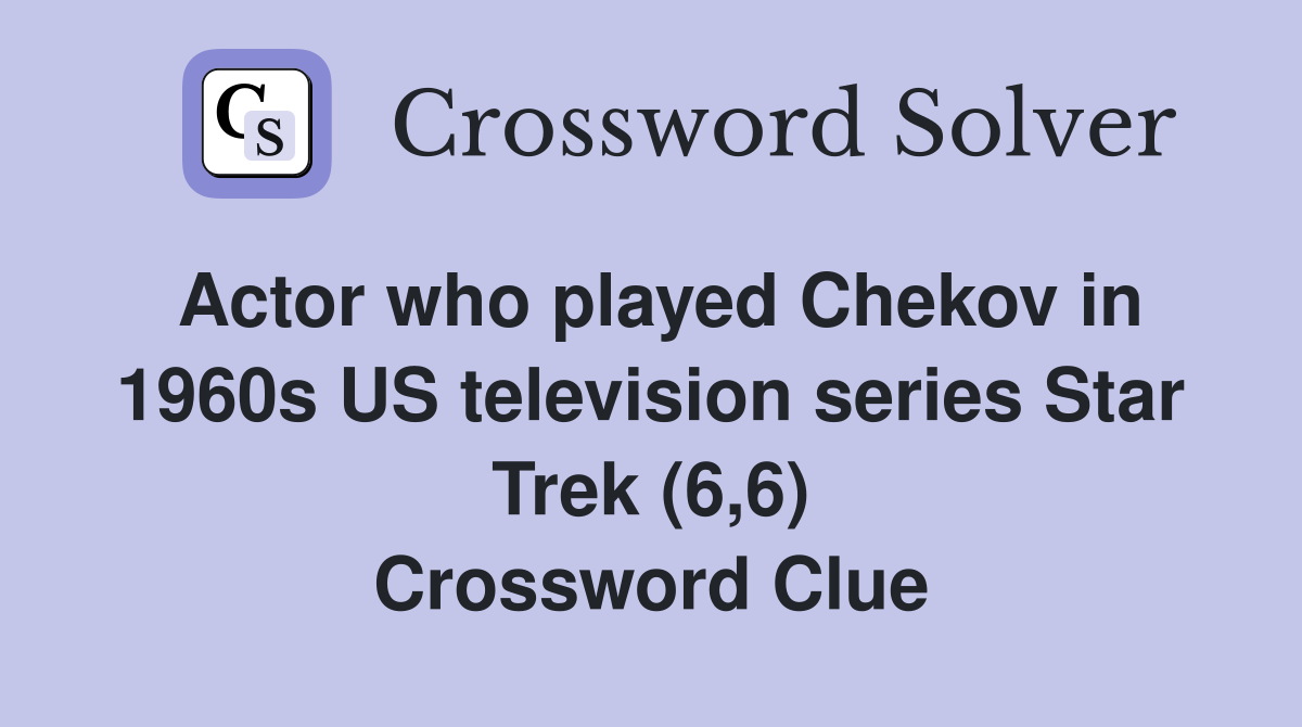 Actor who played Chekov in 1960s US television series Star Trek (6,6) Crossword Clue