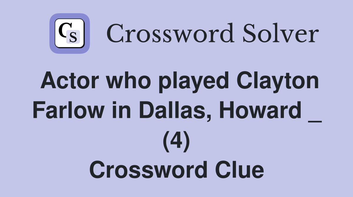Actor who played Clayton Farlow in Dallas Howard (4) Crossword