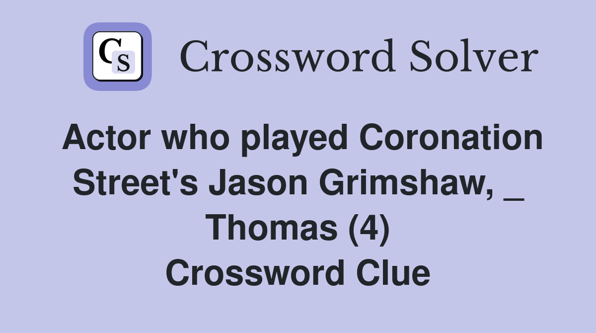 Actor who played Coronation Street's Jason Grimshaw, _ Thomas (4) Crossword Clue