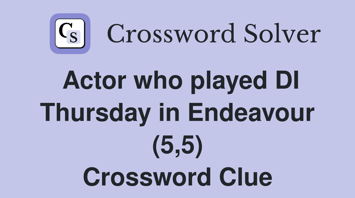 Actor who played DI Thursday in Endeavour (5,5) Crossword Clue