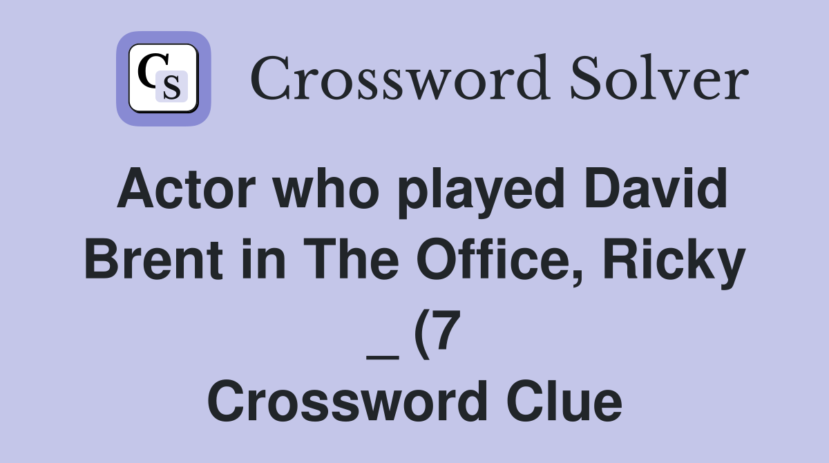 Actor who played David Brent in The Office Ricky (7) Crossword Actor who played David Brent in The Office Ricky (7) Crossword