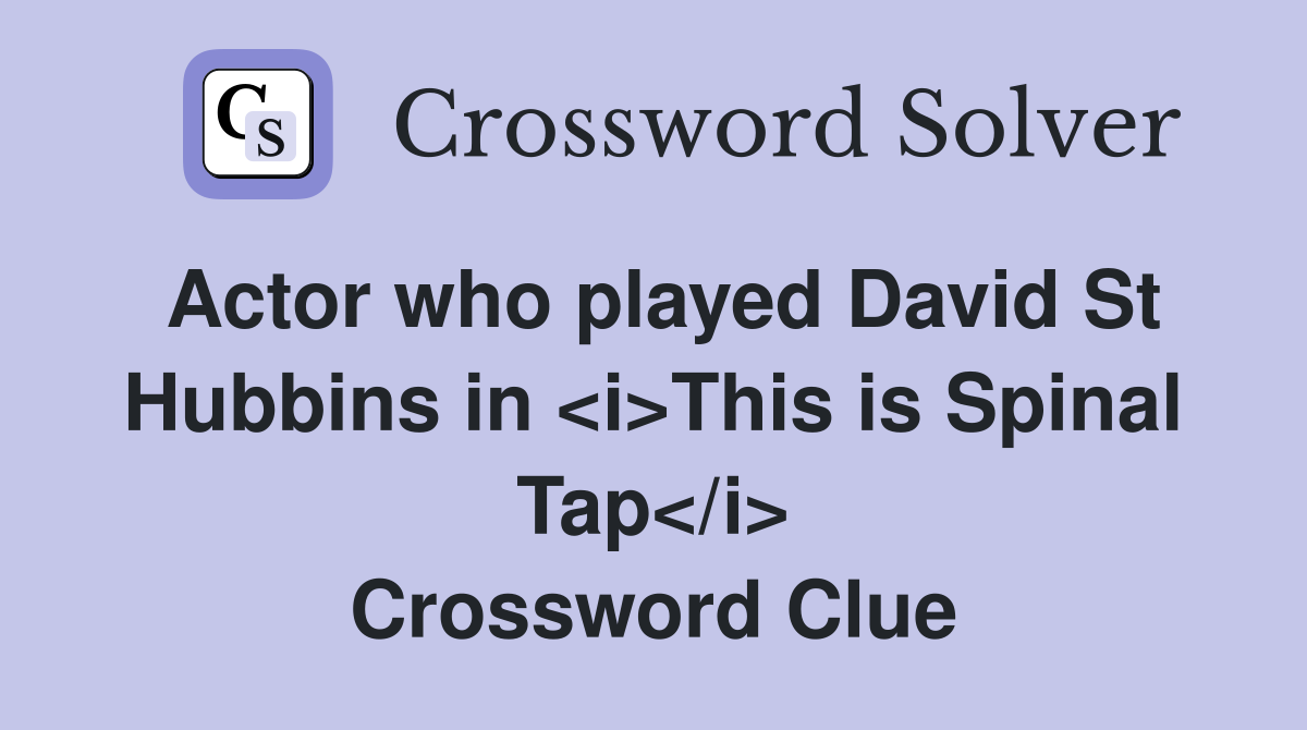 Actor who played David St Hubbins in <i>This is Spinal Tap</i> Crossword Clue