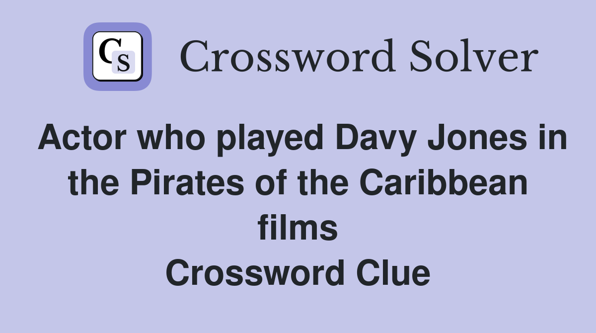 Actor who played Davy Jones in the Pirates of the Caribbean films Crossword Clue