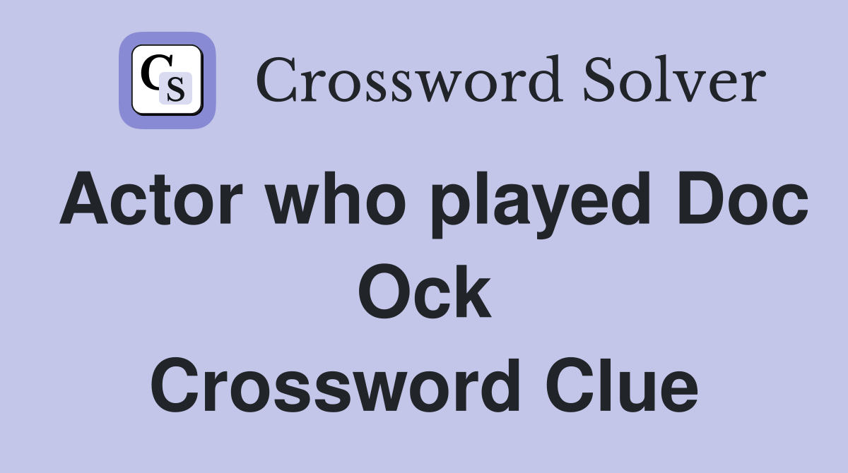 Actor who played Doc Ock Crossword Clue