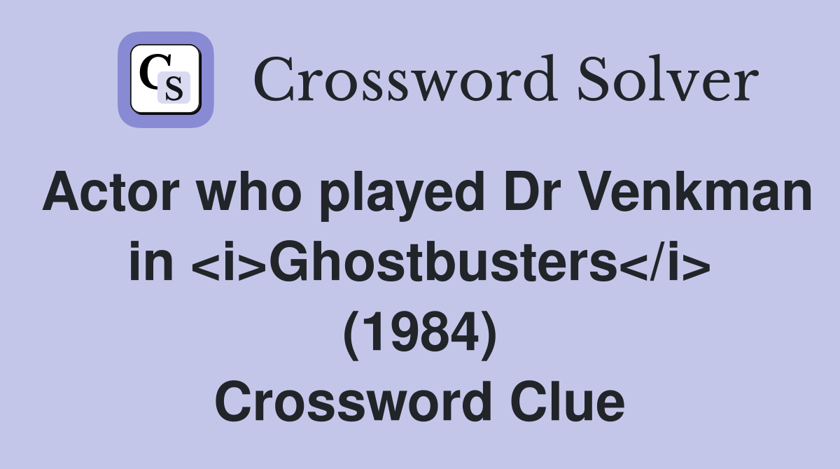 Actor who played Dr Venkman in <i>Ghostbusters</i> (1984) Crossword Clue