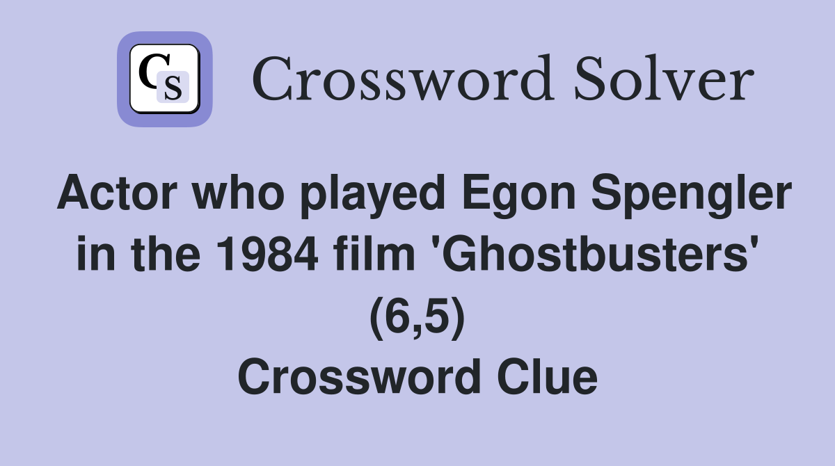 Actor who played Egon Spengler in the 1984 film 'Ghostbusters' (6,5) Crossword Clue