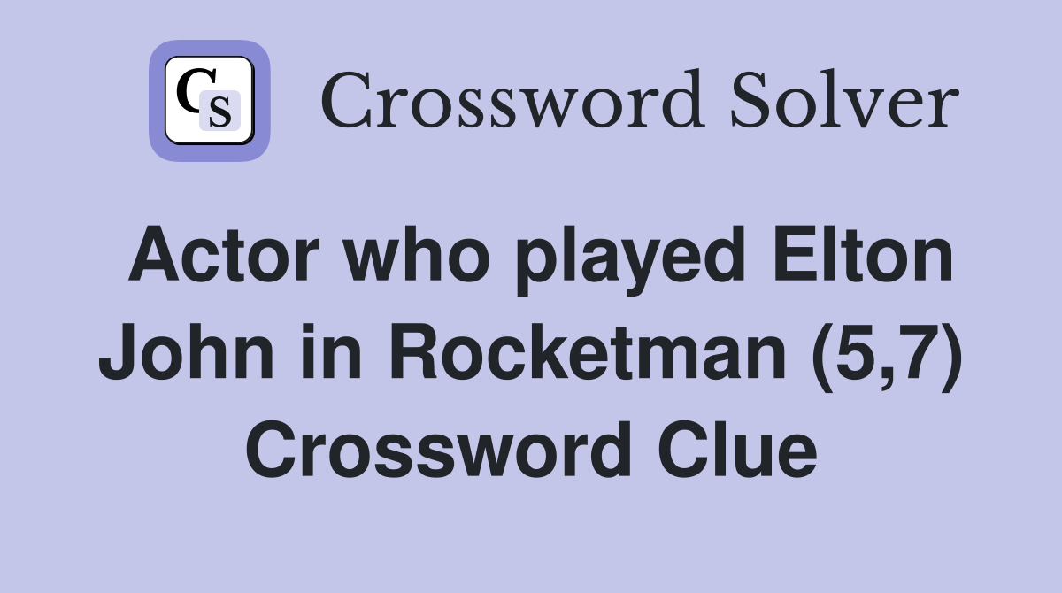 Actor who played Elton John in Rocketman (5,7) Crossword Clue