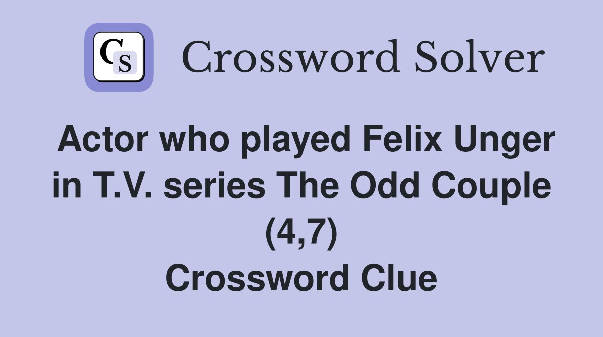 Actor who played Felix Unger in T.V. series The Odd Couple (4,7) Crossword Clue