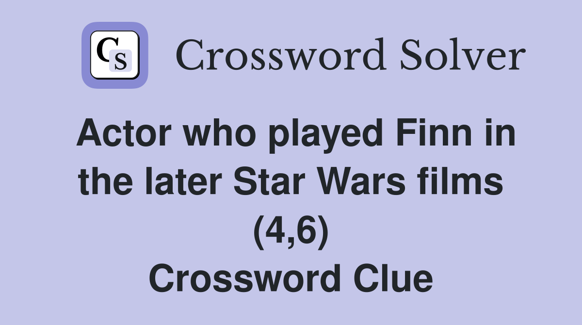 Actor who played Finn in the later Star Wars films (4,6) - Crossword ...